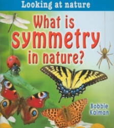What is symmetry in nature? - Bobbie Kalman (ISBN: 9780778733478)