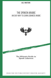 The Spoken Arabic: An Easy Way to Learn Lebanese Arabic - Ali Matar (2020)