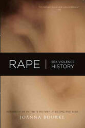 Rape: Sex, Violence, History - Joanna Bourke (ISBN: 9781582434667)