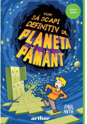 Cum Sa Scapi Definitiv De Planeta Pamant, Paul Noth - Editura Art (ISBN: 9786303217970)