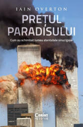 Pretul Paradisului. Cum Au Schimbat Lumea Atentatele Sinucigase, Iain Overton - Editura Corint (ISBN: 9786060888857)