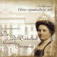 Dr. Pető Ernőné, Szegedi Georgina - Híres szombathelyi nők (ISBN: 9786155214325)