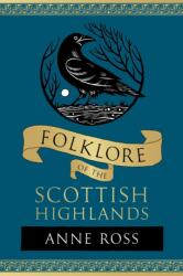 Folklore of the Scottish Highlands - Anne Ross (ISBN: 9781803999708)