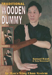 Traditional Wooden Dummy: Ip's Man Wing Chun System - Samuel Kwok, Tony Massengill (ISBN: 9781933901466)