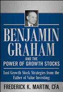 Benjamin Graham and the Power of Growth Stocks: Lost Growth Stock Strategies from the Father of Value Investing (2011)