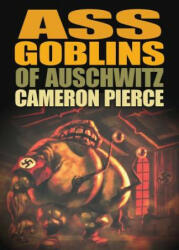 Ass Goblins of Auschwitz - Cameron Pierce (ISBN: 9781933929934)