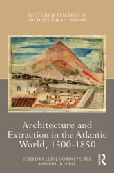 Architecture and Extraction in the Atlantic World, 1500-1850 (ISBN: 9781032434575)