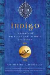 Indigo: In Search of the Color That Seduced the World - Catherine E. McKinley (ISBN: 9781608195886)