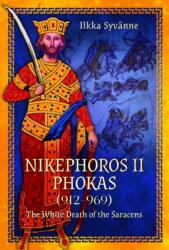 Nikephoros II Phokas, 912-969 - Ilkka Syvanne (ISBN: 9781399005289)