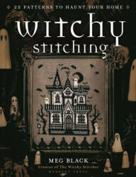 Witchy Stitching: 25 Patterns to Haunt Your House - Black, Meg, Stitcher, The Witchy (ISBN: 9781789942248)