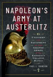 Napoleon's Army at Austerlitz - Dawson, Paul L (ISBN: 9781526792297)