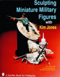 Sculpting Miniature Military Figures - Kim Jones (ISBN: 9780887406263)