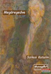 Szilasi Katalin - Megöregedve (ISBN: 9786150236117)