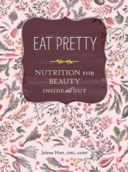 Eat Pretty: Nutrition for Beauty Inside and Out (2014)