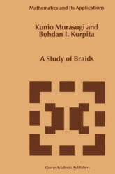 A Study of Braids - Kunio Murasugi, B. Kurpita (ISBN: 9789048152452)