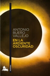 EN LA ARDIENTE OSCURIDAD - ANTONIO BUERO VALLEJO (ISBN: 9788467033496)