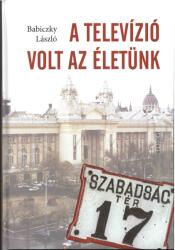 A televízió volt az életünk (ISBN: 9789635566082)