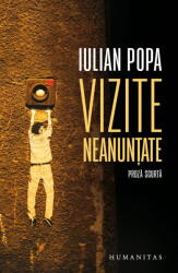 Vizite Neanuntate, Iulian Popa - Editura Humanitas (ISBN: 9789735088378)