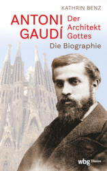 Antoni Gaudí - Der Architekt Gottes (ISBN: 9783534610372)