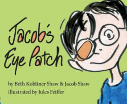 Jacob's Eye Patch - Beth Kobliner Shaw, Jacob Shaw, Jules Feiffer (ISBN: 9781476737324)