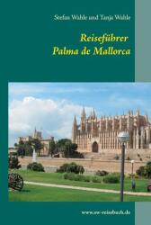 Reisefuhrer Palma de Mallorca - Tanja Wahle, Stefan Wahle (ISBN: 9783741285738)