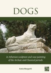 Dogs in Athenian Sculpture and Vase Painting of the Archaic and Classical Periods (ISBN: 9781803279978)
