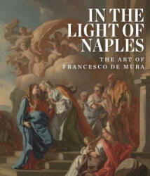 In the Light of Naples: The Art of Francesco de Mura - Arthur Blumenthal (ISBN: 9781907804854)