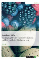 Eating Right with Hemochromatosis. A Diet Guide for Reducing Iron - Sven-David Müller (ISBN: 9783656613879)