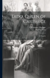 Dido, Queen of Carthage: A Tragedy - Christopher Marlowe (ISBN: 9781021700568)