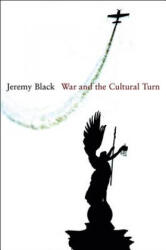 War and the Cultural Turn - Jeremy Black (ISBN: 9780745648347)