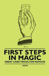 First Steps in Magic - Great Card Tricks for Novices - Anon (ISBN: 9781446524367)