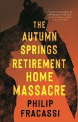 The Autumn Springs Retirement Home Massacre - FRACASSI PHILIP (ISBN: 9781250879066)
