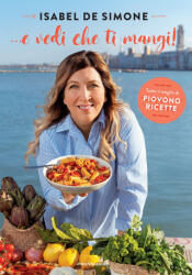 E vedi che ti mangi! Tutto il meglio di Piovono ricette - Isabel De Simone (2025)