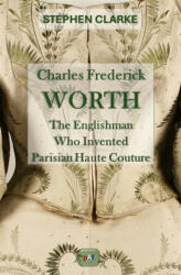 Charles Frederick Worth, the Englishman Who Created French Haute Couture - Clarke (2025)