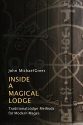 Inside a Magical Lodge - John Michael Greer (ISBN: 9781913504755)