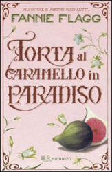 Torta al caramello in Paradiso - Fannie Flagg, O. Crosio (ISBN: 9788817030946)