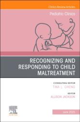 Recognizing and Responding to Child Maltreatment, An Issue of Pediatric Clinics of North America (ISBN: 9780443296666)