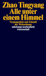 Alles unter dem Himmel - Zhao Tingyang, Michael Kahn-Ackermann (ISBN: 9783518298824)