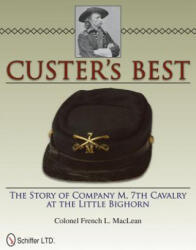 Custer's Best: The Story of Company M, 7th Cavalry at the Little Bighorn - French L. MacLean (ISBN: 9780764337574)