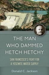 The Man Who Dammed Hetch Hetchy Volume 8 (ISBN: 9780806195575)