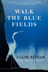 Walk the Blue Fields - KEEGAN CLAIRE (ISBN: 9780802118721)