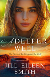 A Deeper Well - Jill Eileen Smith (ISBN: 9780800744809)