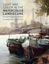 Light and Color in the Watercolor Landscape - YELISEYEV VLADISLAV (ISBN: 9780760399255)