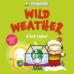 Basher Science: Wild Weather: A hot topic! (ISBN: 9780753481066)
