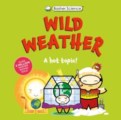 Basher Science: Wild Weather: A hot topic! (ISBN: 9780753481059)