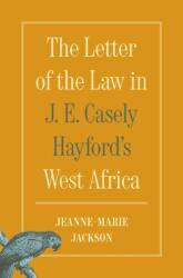 The Letter of the Law in J. E. Casely Hayford's West Africa (ISBN: 9780691270999)