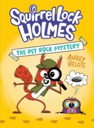 Squirrel Lock Holmes #1: The Pet Rock Mystery - BELOTE ASHLEY (ISBN: 9780593897829)