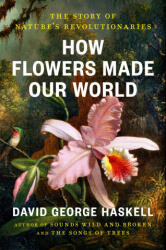 How Flowers Made Our World - HASKELL DAVID GEORGE (ISBN: 9780593834961)