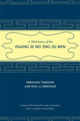 Dictionary of the Huang Di Nei Jing Su Wen - Paul U. Unschuld, Hermann Tessenow (2008)
