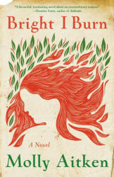 BRIGHT I BURN - AITKEN MOLLY (ISBN: 9780593080924)